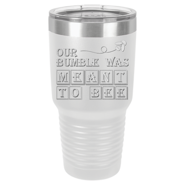 Our Bumble Was Meant to Bee Tumbler